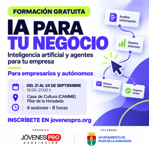Curso gratuito IA para tu negocio. Del 21 al 24 de septiembre de 2026, de 19 a 21 h, Casa de Cultura (CAMME), Pilar de la Horadada. Organiza Jóvenes PRO y colabora el Ayuntamiento de Pilar de la Horadada.